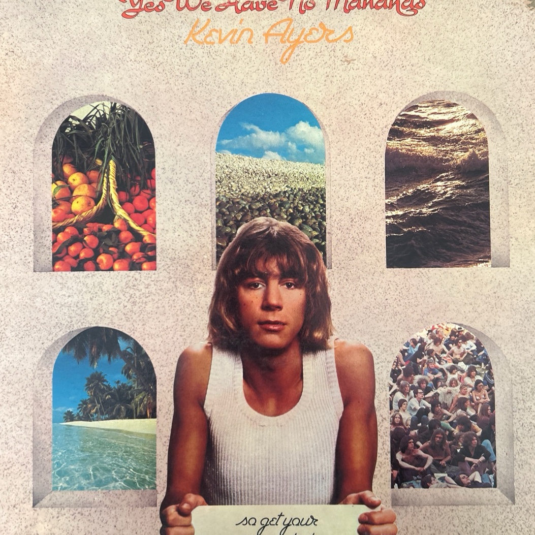 Kevin Ayers — Yes We Have No Mañanas, So Get Your Mañanas Today album cover